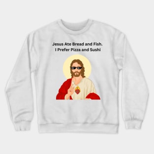 Jesus Ate Bread and Fish. I Prefer Pizza and Sushi, Jesus Funny Meme Crewneck Sweatshirt